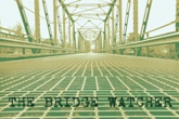 THE BRIDGE WATCHER